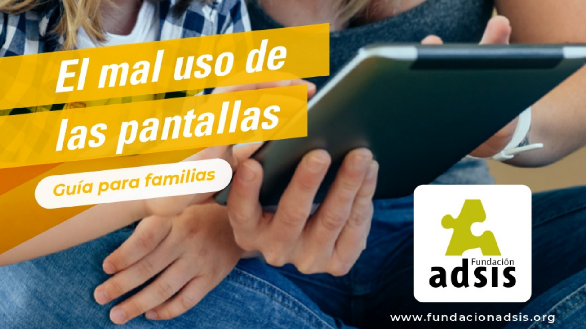 El mal uso de las pantallas - Guía para familias